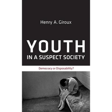 Youth in a Suspect Society: Democracy or Disposability?