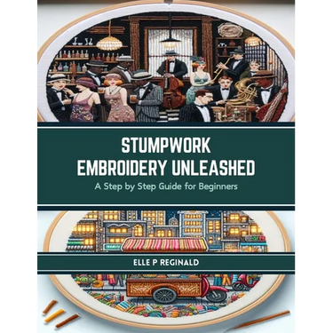 Stumpwork Embroidery Unleashed: A Step by Step Guide for Beginners