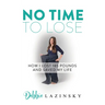 No Time to Lose: How I Lost 185 Pounds and Saved My Life