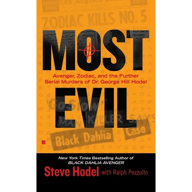Most Evil: Avenger, Zodiac, and the Further Serial Murders of Dr. George Hill Hodel