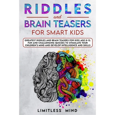 Riddles And Brain Teasers For Smart Kids: Greatest Riddles And Brain Teasers For Kids Age 8-12. Fun And Challenging Quizzes To Stimulate Your Children