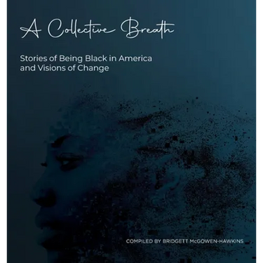 A Collective Breath: Stories of Being Black in America and Visions of Change