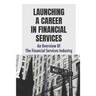 Launching A Career In Financial Services: An Overview Of The Financial Services Industry: Advantages Of Advanced Degrees
