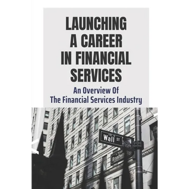 Launching A Career In Financial Services: An Overview Of The Financial Services Industry: Advantages Of Advanced Degrees