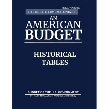 Historical Tables, Budget of the United States, Fiscal Year 2019: Efficient, Effective, Accountable An American Budget