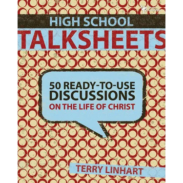 The High School Talksheets: 50 Ready-To-Use Discussions on the Life of Christ