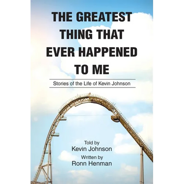 The Greatest Thing That Ever Happened To Me: Stories of the Life of Kevin Johnson