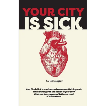Your City is Sick: How we can improve the economic, social, mental and physical health of millions by treating our cities like people.