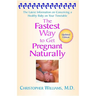 The Fastest Way to Get Pregnant Naturally: The Latest Information on Conceiving a Healthy Baby on Your Timetable