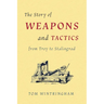 The Story of Weapons and Tactics from Troy to Stalingrad