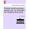 Enkele Beschouwingen Gewijd Aan de Belangen Der Kolonie Suriname.