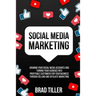 Social Media Marketing: Growing Your Social Media Accounts And Turning Your Audience Into Profitable Customers For Your Business Through Selling and A
