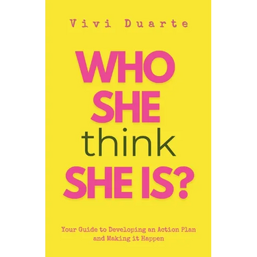 Who She Think She Is?: Your Guide to Developing an Action Plan and Making it Happen