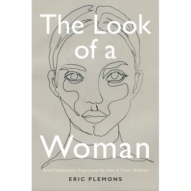 The Look of a Woman: Facial Feminization Surgery and the Aims of Trans- Medicine