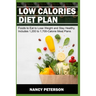 Low Calories Diet Plan: Foods to Eat to Lose Weight and Stay Healthy. Includes 1,200 to 1,700-Calorie Meal Plans
