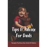 Tips & Advice For Dads: Navigate The Brave New World Of Children: The Role Of The Father In Child Development