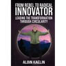 From Rebel to Radical Innovator: Leading the Transformation through Circularity