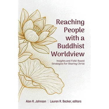 Reaching People with a Buddhist Worldview: Insights and Field-Based Strategies for Sharing Christ