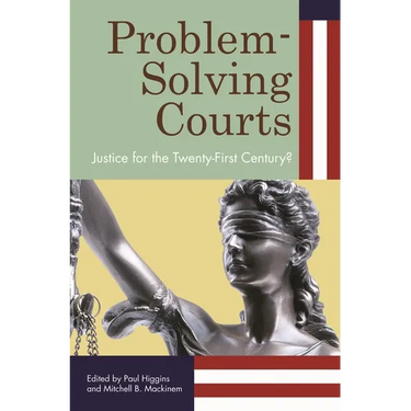 Problem-Solving Courts: Justice for the Twenty-First Century?