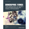 Dimorphic Fungi: Their importance as Models for Differentiation and Fungal Pathogenesis