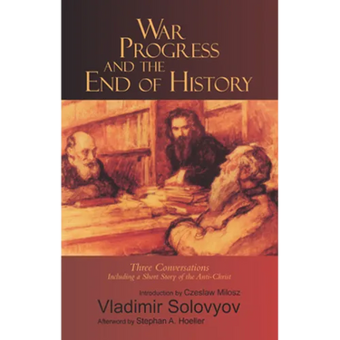 War, Progress, and the End of History: Three Conversations, Including a Short Story of the Anti-Christ