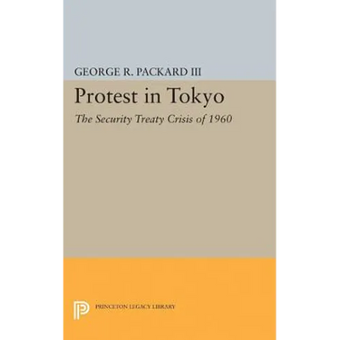 Protest in Tokyo: The Security Treaty Crisis of 1960