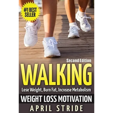 Walking: Weight Loss Motivation: Lose Weight, Burn Fat & Increase Metabolism