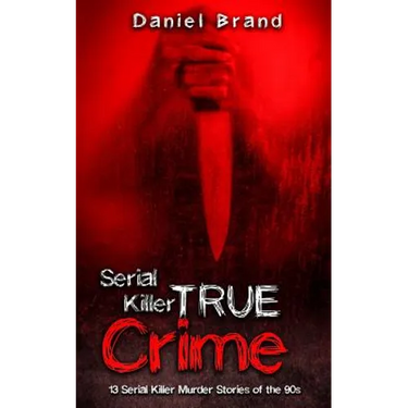 Serial Killers True Crime: 13 Serial Killer Murder Stories of the 90s