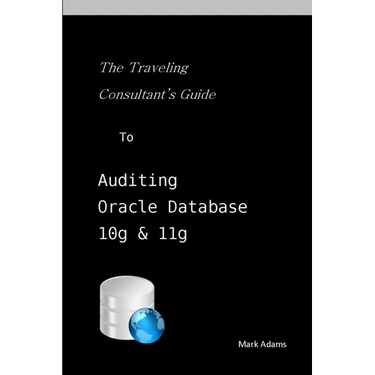 Traveling Consultant's Guide to Auditing Oracle Database 10G and 11G