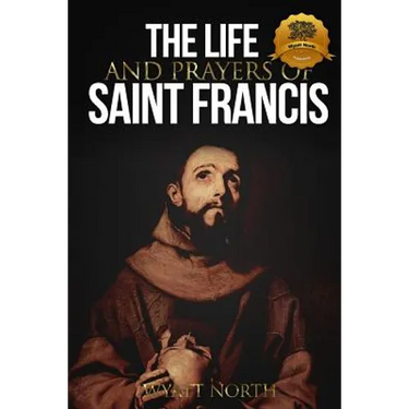 The Life and Prayers of Saint Francis of Assisi