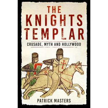 The Knights Templar: Crusade, Myth and Hollywood