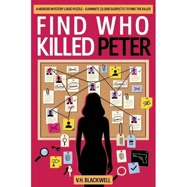 Find Who Killed Peter: A Murder Mystery Logic Puzzle - Eliminate 22,500 Suspects to Find the Killer