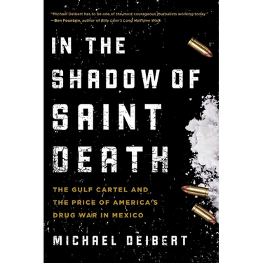 In the Shadow of Saint Death: The Gulf Cartel and the Price of America's Drug War in Mexico