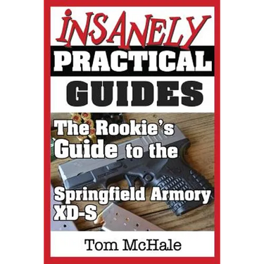 The Rookie's Guide to the Springfield Armory XD-S: What you need to know to buy, shoot and care for a Springfield Armory XD-S