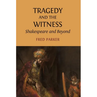 Tragedy and the Witness: Shakespeare and Beyond