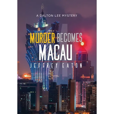 Murder Becomes Macau: A Dalton Lee Mystery