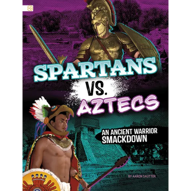 Spartans vs. Aztecs: An Ancient Warrior Smackdown