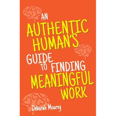 An Authentic Human's Guide to Finding Meaningful Work