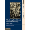 The Young Derrida and French Philosophy, 1945 1968