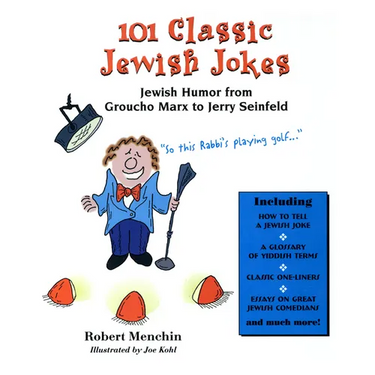 101 Classic Jewish Jokes: Jewish Humor from Groucho Marx to Jerry Seinfeld