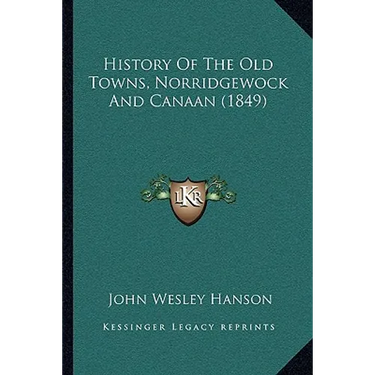 History Of The Old Towns, Norridgewock And Canaan (1849)