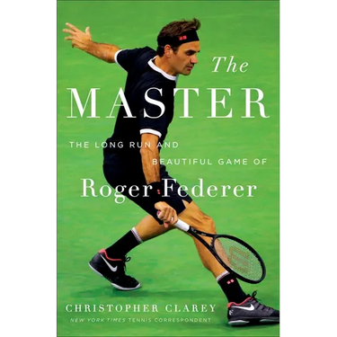 The Master: The Long Run and Beautiful Game of Roger Federer