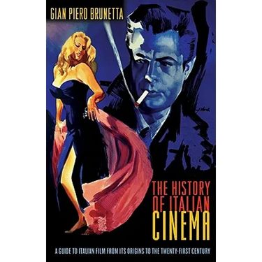The History of Italian Cinema: A Guide to Italian Film from Its Origins to the Twenty-First Century