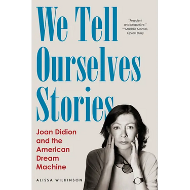 We Tell Ourselves Stories: Joan Didion and the American Dream Machine