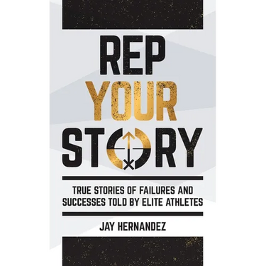 Rep Your Story: True Stories of Failures and Successes Told By Elite Athletes