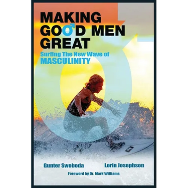 Making Good Men Great: Surfing the New Wave of Masculinity