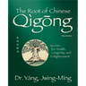 The Root of Chinese Qigong 3rd. Ed.: Secrets for Health, Longevity, and Enlightenment
