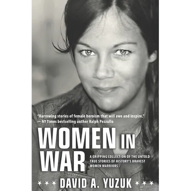 Women In War: A Gripping Collection of the Untold True Stories of History's Bravest Women Warriors