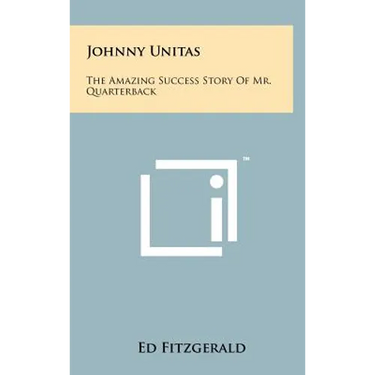 Johnny Unitas: The Amazing Success Story of Mr. Quarterback