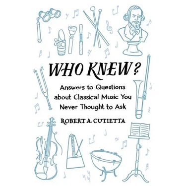 Who Knew?: Answers to Questions about Classical Music You Never Thought to Ask